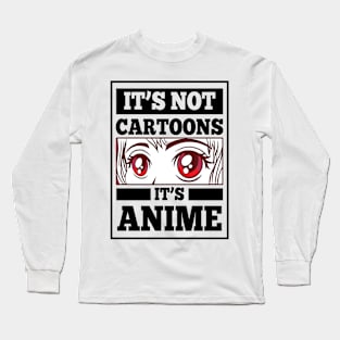 It's Not Cartoons It's Anime Long Sleeve T-Shirt